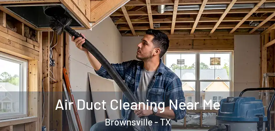 Air Duct Cleaning Near Me Brownsville - TX