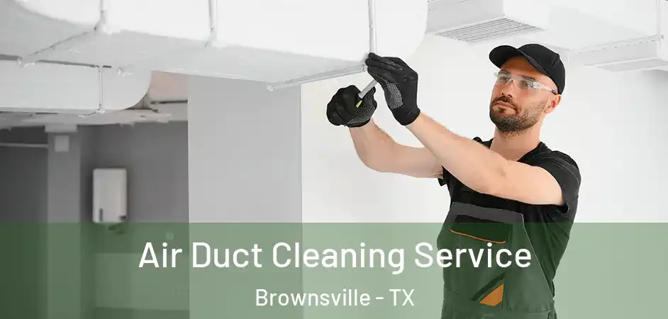  Air Duct Cleaning Service Brownsville - TX