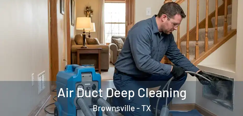 Air Duct Deep Cleaning Brownsville - TX