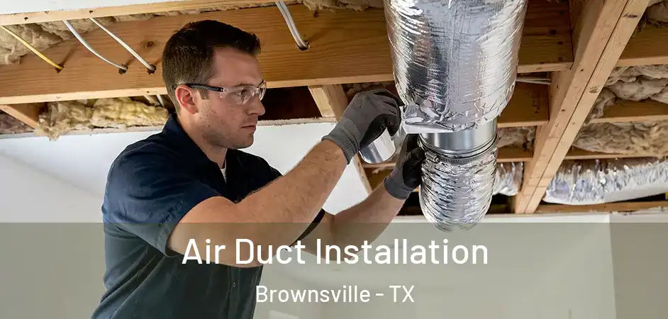 Air Duct Installation Brownsville - TX