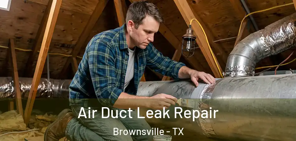  Air Duct Leak Repair Brownsville - TX