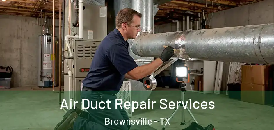 Air Duct Repair Services Brownsville - TX