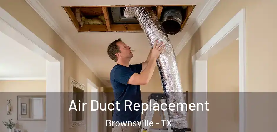  Air Duct Replacement Brownsville - TX