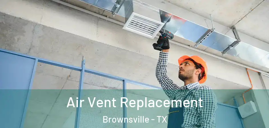 Air Vent Replacement Brownsville - TX