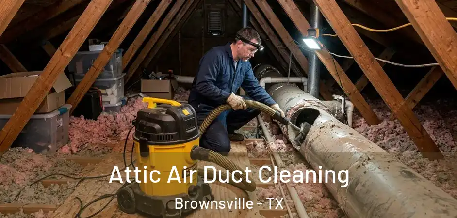  Attic Air Duct Cleaning Brownsville - TX