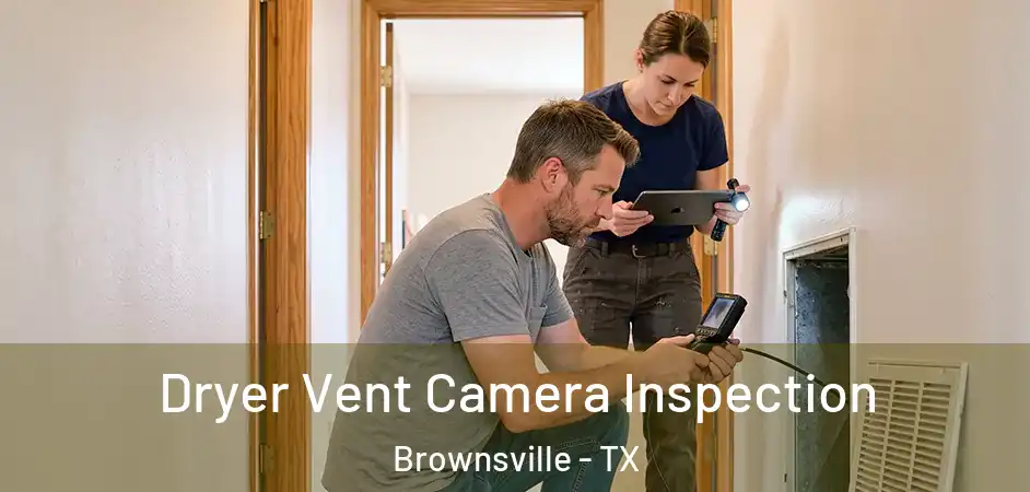 Dryer Vent Camera Inspection Brownsville - TX