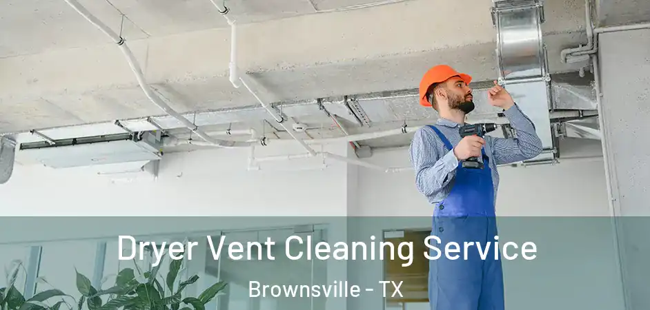 Dryer Vent Cleaning Service Brownsville - TX