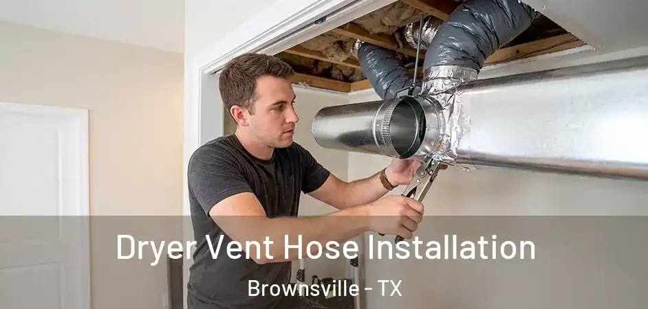  Dryer Vent Hose Installation Brownsville - TX