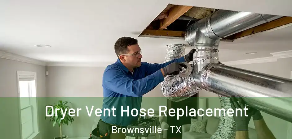  Dryer Vent Hose Replacement Brownsville - TX