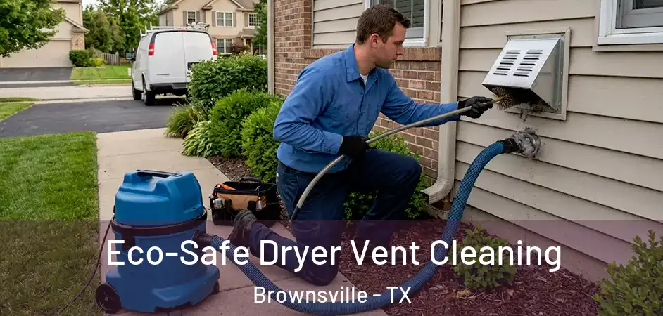 Eco-Safe Dryer Vent Cleaning Brownsville - TX