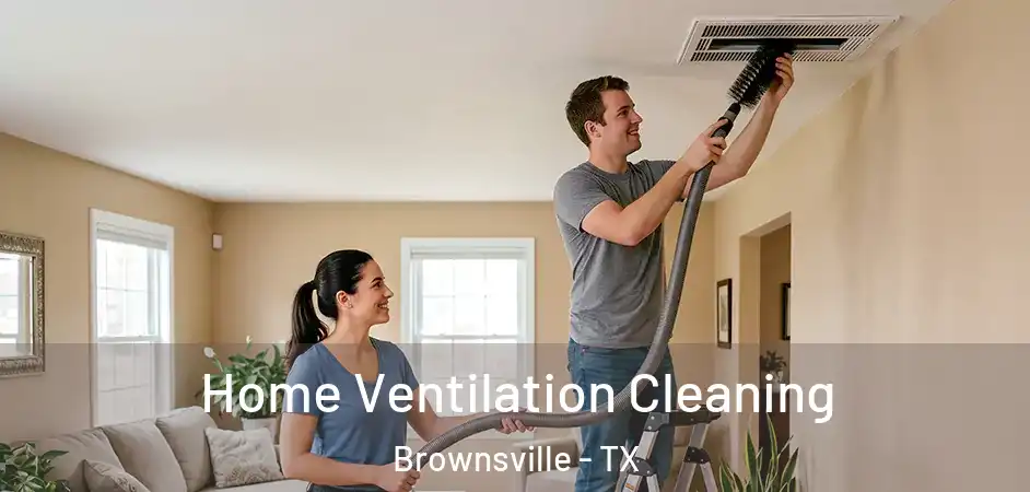 Home Ventilation Cleaning Brownsville - TX