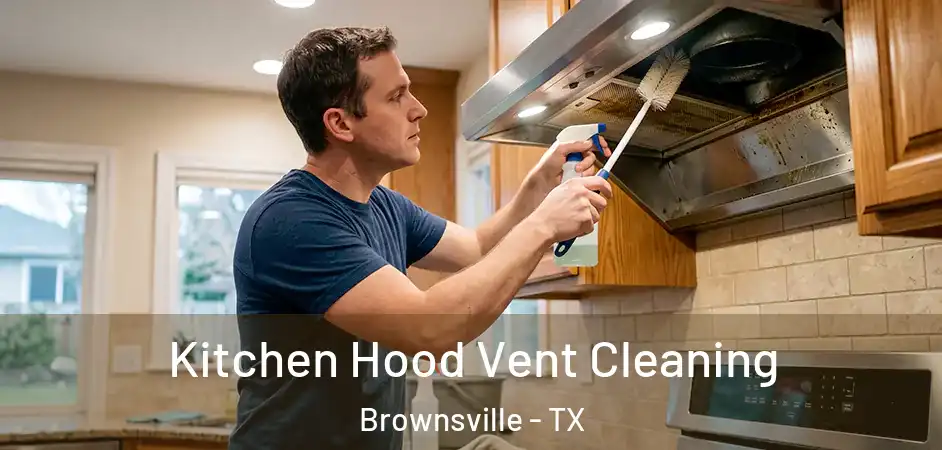 Kitchen Hood Vent Cleaning Brownsville - TX