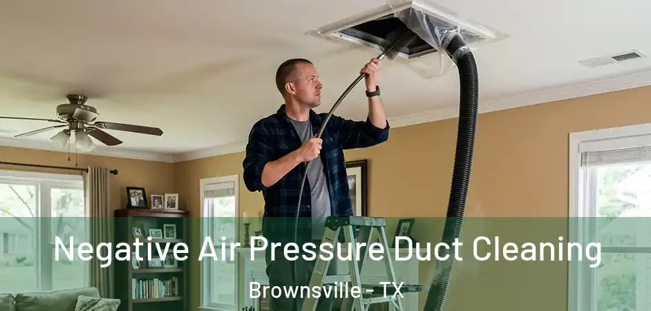 Negative Air Pressure Duct Cleaning Brownsville - TX