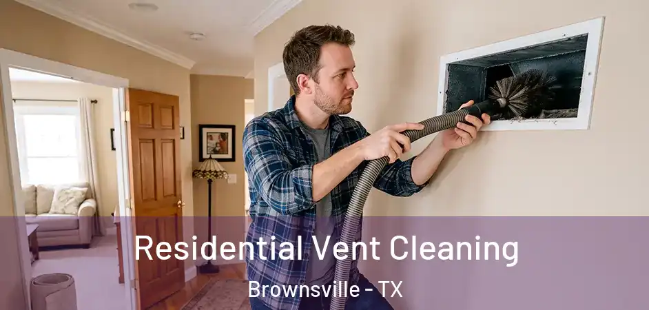  Residential Vent Cleaning Brownsville - TX