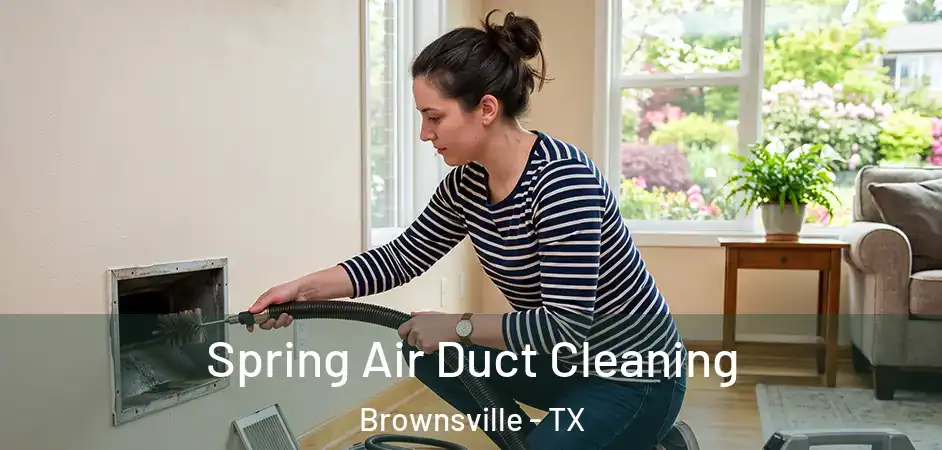 Spring Air Duct Cleaning Brownsville - TX