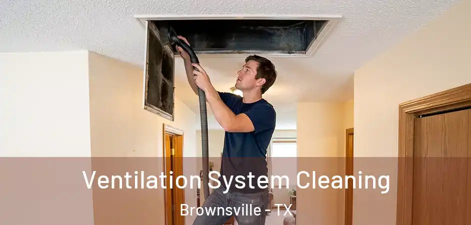 Ventilation System Cleaning Brownsville - TX