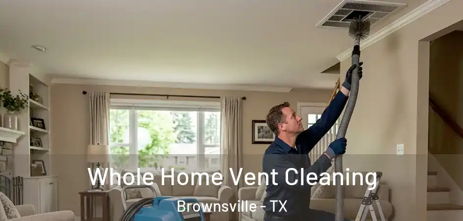  Whole Home Vent Cleaning Brownsville - TX